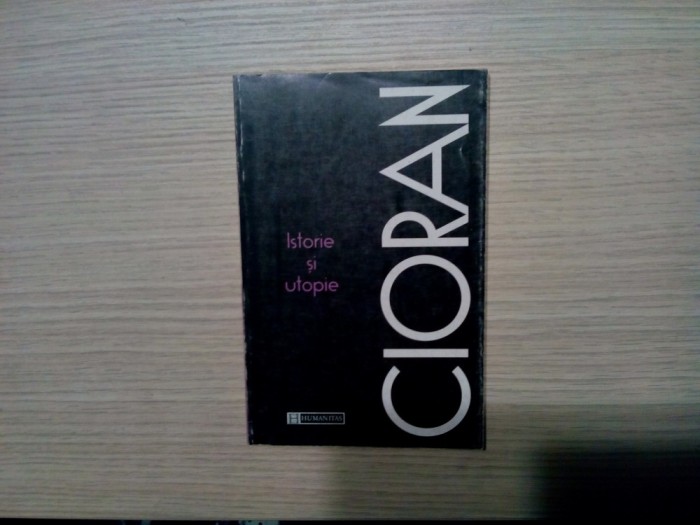 ISTORIE SI UTOPIE - Emil Cioran - Editura Humanitas, 1992, 141 p.