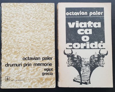 2 titluri OCTAVIAN PALER: Drumuri prin memorie. Egipt. Grecia /Viața ca o coridă foto