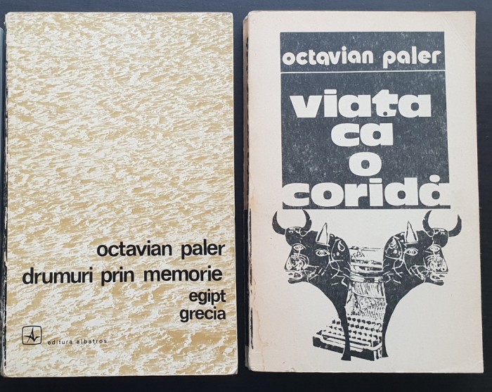 2 titluri OCTAVIAN PALER: Drumuri prin memorie. Egipt. Grecia /Viața ca o coridă