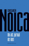 Constantin Noica - Un alt Jurnal de idei, Carti Non-fictiune, Humanitas, Paperback Brosat