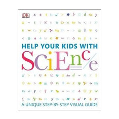 Help Your Kids with Science: A Unique Step-By-Step Visual Guide