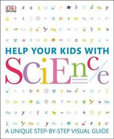 Help Your Kids with Science: A Unique Step-By-Step Visual Guide