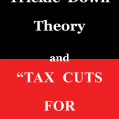 Trickle Down Theory and Tax Cuts for the Rich