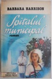Spitalul Municipal &ndash; Barbara Harrison, Roman de Dragoste - Carte Beletristica