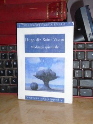 HUGO DIN SAINT VICTOR - MEDITATII SPIRITUALE * TRADUCERE DIN LIMBA LATINA ,2005* foto