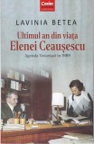 AS - LAVINIA BETEA - ULTIMUL AN DIN VIATA ELENEI CEAUSECU, 2018