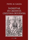Indreptar de credinta crestina ortodoxa - Pavel M. Gagea