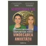 Neurofeedback Plus. Terapii sinergice si complementare pentru vindecarea anxietatii. Studii de caz - Alina Robu