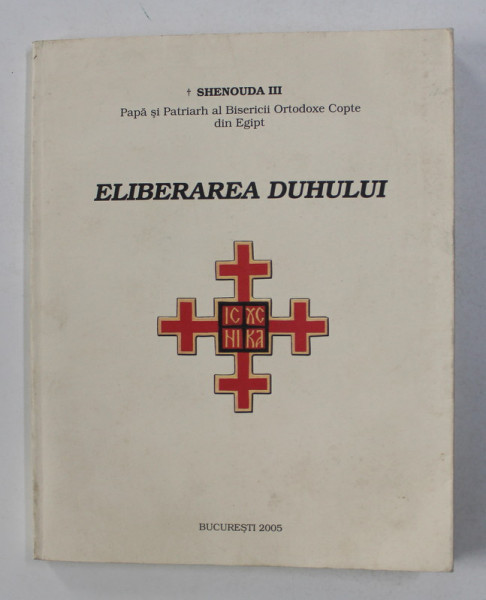 ELIBERAREA DUHULUI de SHENOUDA III - PAPA SI PATRIARH AL BISERICII ORTODOXE COPTE DIN EGIPT , 2005 ,