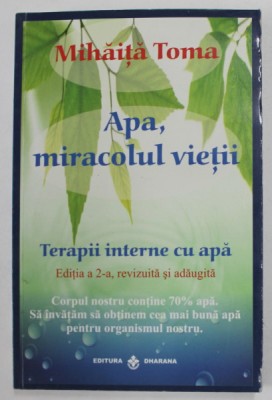 APA , MIRACOLUL VIETII , TERAPII INTERNE CU APA de MIHAITA TOMA , 2010 foto