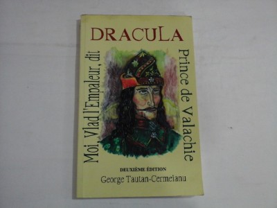 MOI, VLAD L&amp;#039;EMPALEUR, DIT DRACULA PRINCE DE VALACHIE - GEORGE TAUTAN-CERMEIANU foto