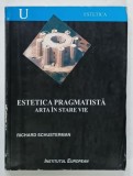 ESTETICA PRAGMATISTA , ARTA IN STARE VIE de RICHARD SCHUSTERMAN , 2004
