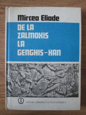 Mircea Eliade - De la Zalmoxis la Genghis-Han (1980, editie cartonata) foto