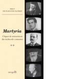 Martyria. Chipuri de marturisitori din inchisorile comuniste. Volumul II - Nicolae-Ioan Aloman