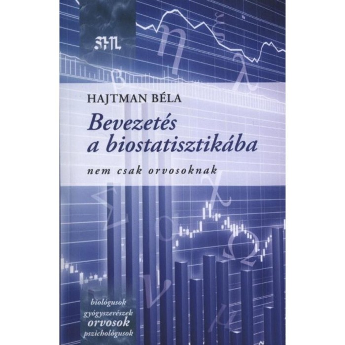 Bevezet&eacute;s a biostatisztik&aacute;ba - Nem csak orvosoknak - Hajtman B&eacute;la