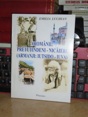 EMILIA LUCHIAN - AROMANII : PRETUTINDENI-NICAIERI , 2007 , AUTOGRAF !!! * foto