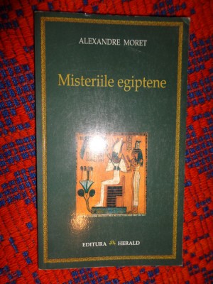 Misteriile egiptene - Alexandre Moret editura Herald, an 2006, 218 pagini foto