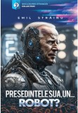 Presedintele SUA un&hellip; ROBOT?! - Editura Soma Nova