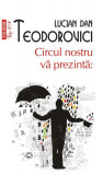 Circul nostru vă prezintă: (Top 10+) - Paperback brosat - Lucian Dan Teodorovici - Polirom