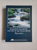 Cumpara ieftin Academician Ioan Anton, Viorica Anton, Remember, Ed, Orizonturi Universitare Timisoara, 2009, Dedicatia autorilor!