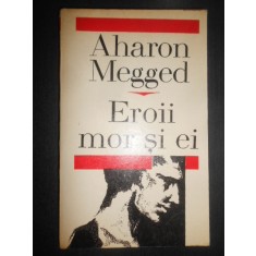 Aharon Megged - Eroii mor si ei