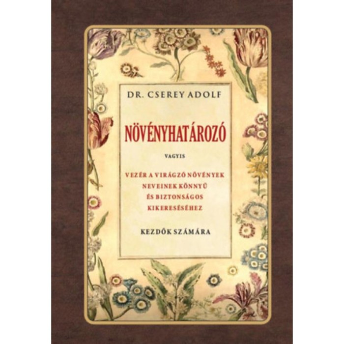 N&ouml;v&eacute;nyhat&aacute;roz&oacute; - Vagyis vez&eacute;r a vir&aacute;gz&oacute; n&ouml;v&eacute;nyek neveinek k&ouml;nnyű &eacute;s biztons&aacute;gos kikeres&eacute;s&eacute;hez - Dr Cserey Adolf