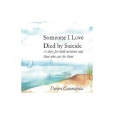 Someone I Love Died by Suicide: A Story for Child Survivors and Those Who Care for Them