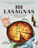 101 Lasagnas &amp; Other Layered Casseroles