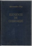 Elemente de chirurgie - vol. I - Dr. Alexandru Pop, Ed. H. Welther, Sibiu, 1943, cartonată