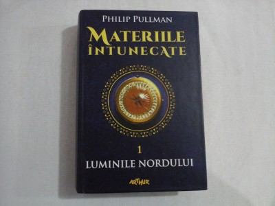 LUMINILE NORDULUI - 1- (Trilogia MATERIILE INTUNECATE) - Philip PULLMAN foto