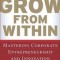 Grow from Within: Mastering Corporate Entrepreneurship and Innovation