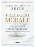 Cumpara ieftin Prelegeri morale. Invataturile unui stoic roman/Gaius Musonius Rufus