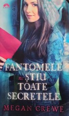 Megan Crewe - Fantomele ne stiu toate secretele (Editia: 2012) foto
