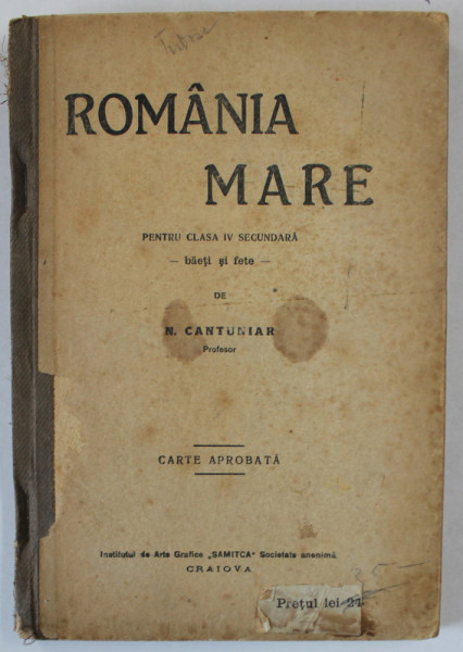 ROMANIA MARE , CURS DE GEOGRAFIE PENTRU SCOALELE SECUNDARE , CLASA A IV -A de N. CANTUNIAR , 1919