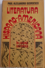 LITERATURA HISPANO - AMERICANA &amp;Icirc;N LUMINA SISTEMICA - PAUL ALEXANDRU GEORGESCU foto