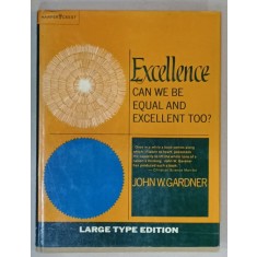 EXCELLENCE , CAN WE BE EQUAL AND EXCELLENT TOO ? by JOHN W. GARDNER , 1961