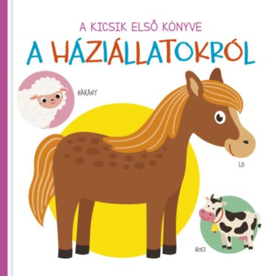A kicsik első k&amp;ouml;nyve - A h&amp;aacute;zi&amp;aacute;llatokr&amp;oacute;l foto