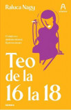 Teo de la 16 la 18 - Raluca Nagy