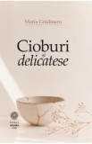 Cioburi si delicatese - Maria Gradinaru