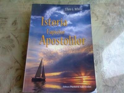 ISTORIA FAPTELOR APOSTOLILOR - ELLEN G. WHITE foto