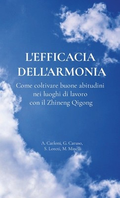 L&#039;efficacia dell&#039;armonia.: Come coltivare buone abitudini nei luoghi di lavoro con il Zhineng Qigong