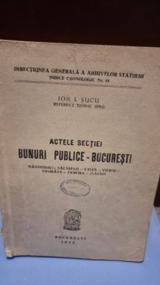 Actele sectiei. bunuri publice - Bucuresti. Manastirile Vacaresti, Valea, Vifros, Viforata, Zamfira, Zlatari - 1952 - Ion. I. Sucu foto