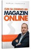 Cum sa conduci un magazin online - Marius Trandafir