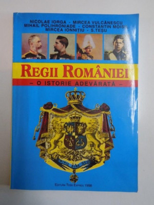 REGII ROMANIEI , O ISTORIE ADEVARATA de NICOLE IORGA...CONSTANTIN MOISIL 1998 * PREZINTA HALOURI DE APA foto