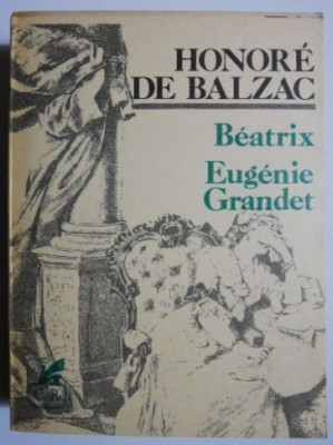 Beatrix. Eugenie Grandet - Honore de Balzac foto