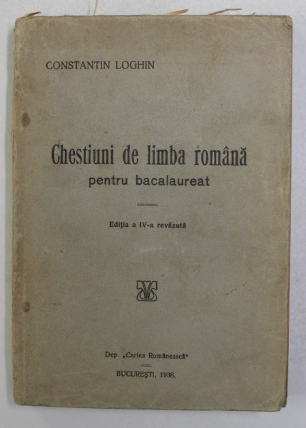 CHESTIUNI DE LIMBA ROMANA PENTRU BACALAUREAT de CONSTANTIN LOGHIN , 1938 * PREZINTA SUBLINIERI