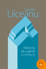 Nebunia de a gandi cu mintea ta (ebook) - LibHumanitas