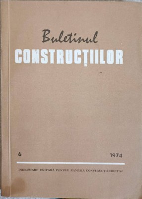 BULETINUL CONSTRUCTIILOR VOL.6 1974. INDICATIV C.68-74, P. 74-73, CD. 71-72-AL. TINTAREANU-240514 foto