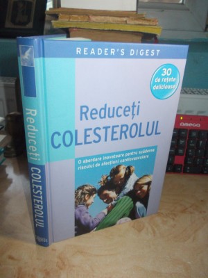 REDUCETI COLESTEROLUL : 30 DE RETETE DELICIOASE , READER&amp;#039;S DIGEST , 2010 foto