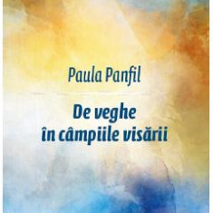 De veghe in campiile visarii - Paula Panfil